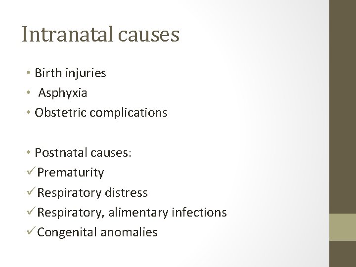 Intranatal causes • Birth injuries • Asphyxia • Obstetric complications • Postnatal causes: üPrematurity
