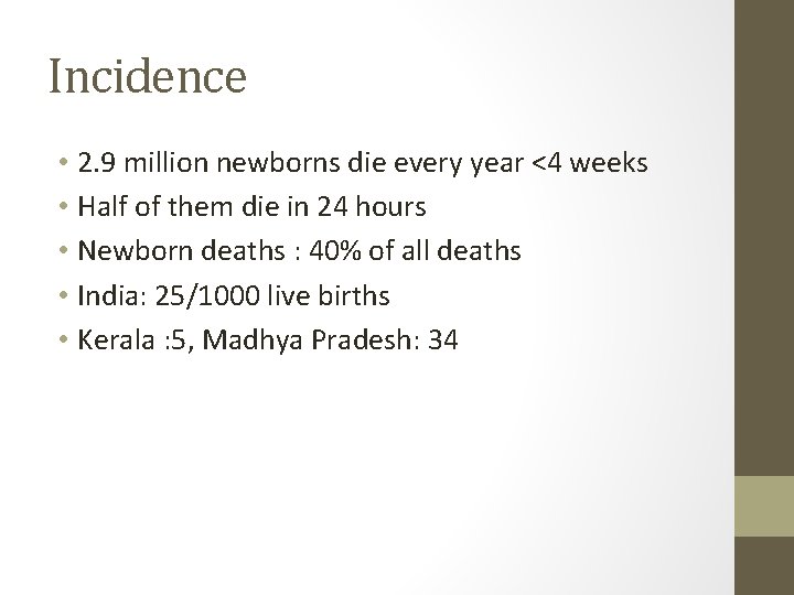Incidence • 2. 9 million newborns die every year <4 weeks • Half of