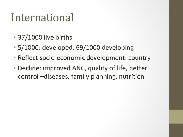International • 37/1000 live births • 5/1000: developed, 69/1000 developing • Reflect socio-economic development: