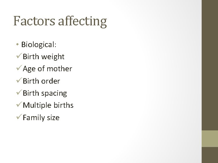 Factors affecting • Biological: üBirth weight üAge of mother üBirth order üBirth spacing üMultiple