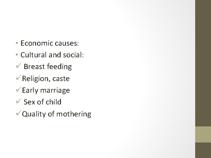  • Economic causes: • Cultural and social: ü Breast feeding üReligion, caste üEarly