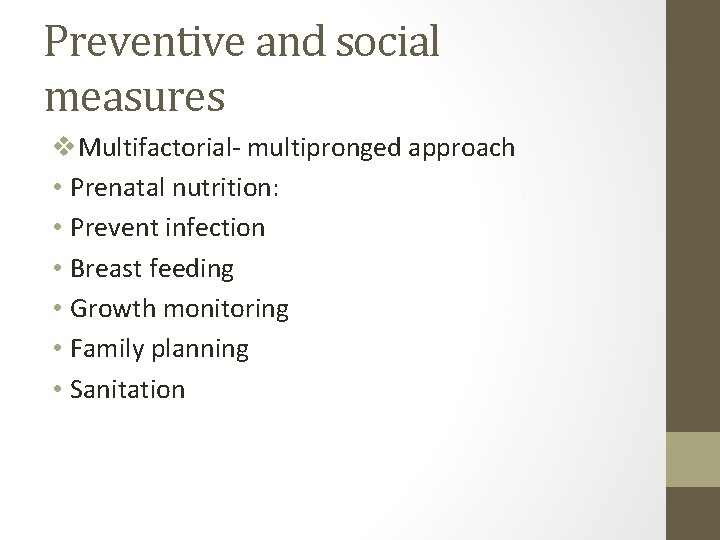 Preventive and social measures v. Multifactorial- multipronged approach • Prenatal nutrition: • Prevent infection