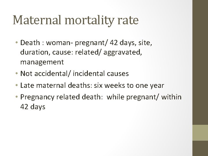 Maternal mortality rate • Death : woman- pregnant/ 42 days, site, duration, cause: related/