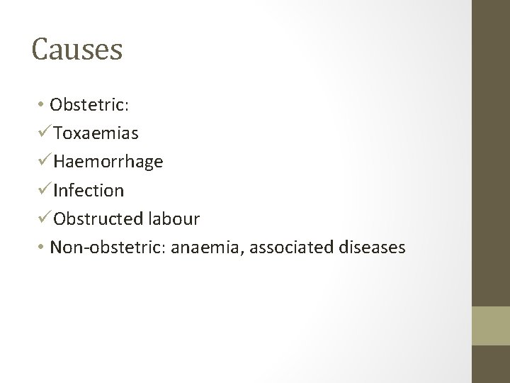 Causes • Obstetric: üToxaemias üHaemorrhage üInfection üObstructed labour • Non-obstetric: anaemia, associated diseases 