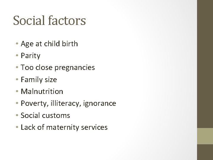 Social factors • Age at child birth • Parity • Too close pregnancies •