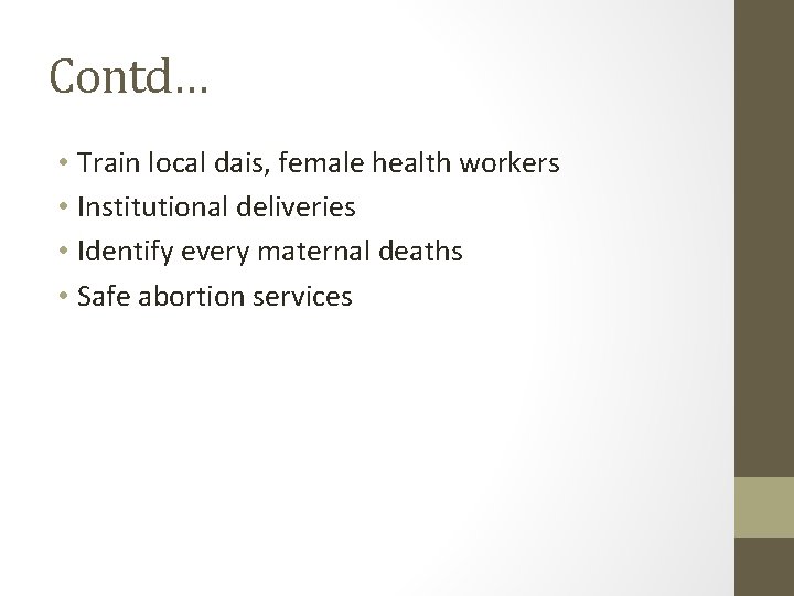 Contd… • Train local dais, female health workers • Institutional deliveries • Identify every