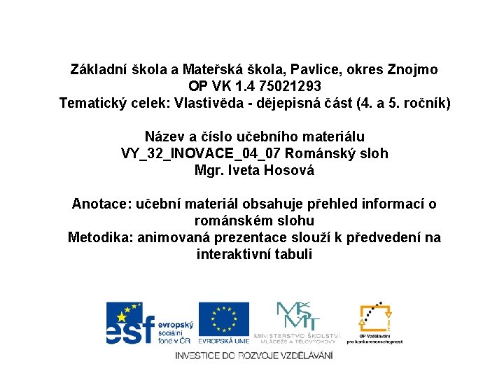 Základní škola a Mateřská škola, Pavlice, okres Znojmo OP VK 1. 4 75021293 Tematický