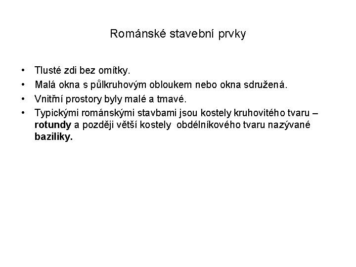 Románské stavební prvky • • Tlusté zdi bez omítky. Malá okna s půlkruhovým obloukem