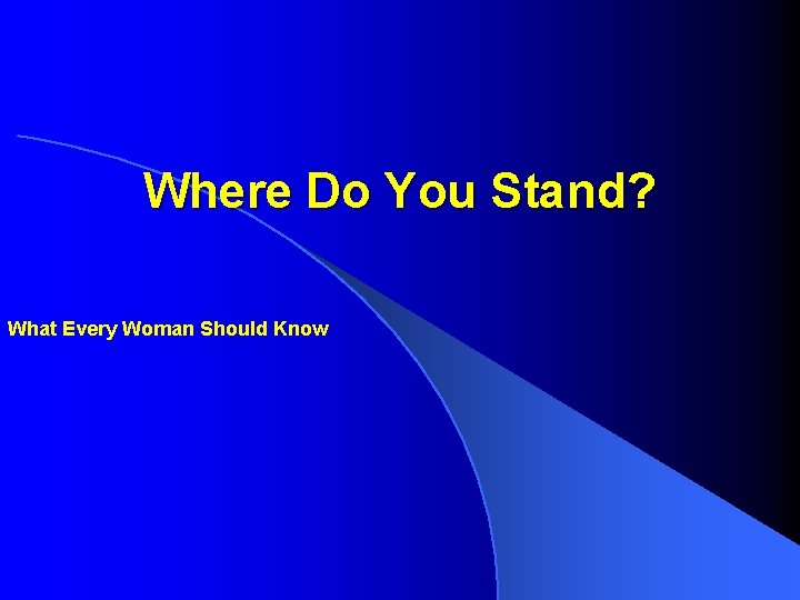 Where Do You Stand? What Every Woman Should Know 