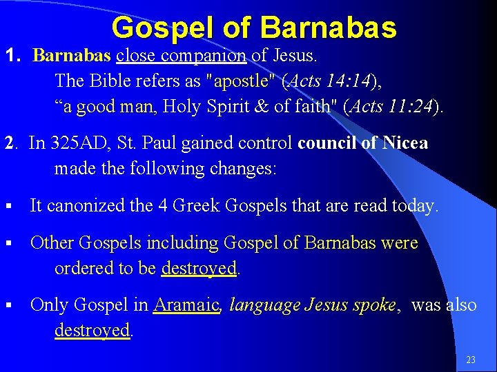 Gospel of Barnabas 1. Barnabas close companion of Jesus. The Bible refers as "apostle"