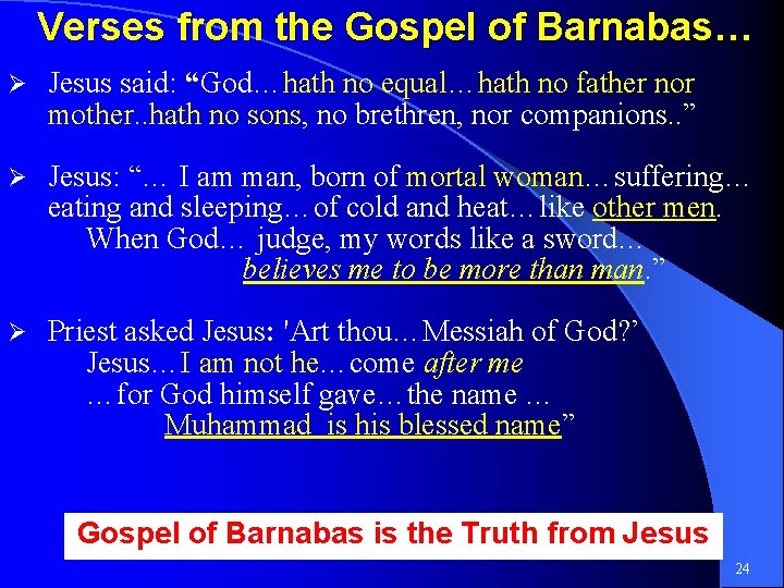 Verses from the Gospel of Barnabas… Ø Jesus said: “God…hath no equal…hath no father