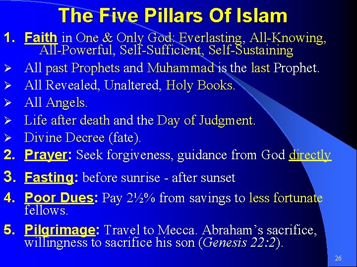 The Five Pillars Of Islam 1. Faith in One & Only God: Everlasting, All-Knowing,