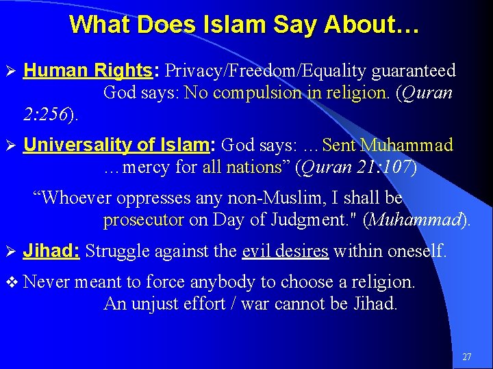 What Does Islam Say About… Ø Human Rights: Privacy/Freedom/Equality guaranteed God says: No compulsion