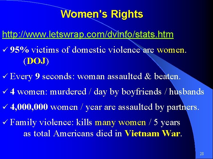 Women's Rights http: //www. letswrap. com/dvinfo/stats. htm ü 95% victims of domestic violence are