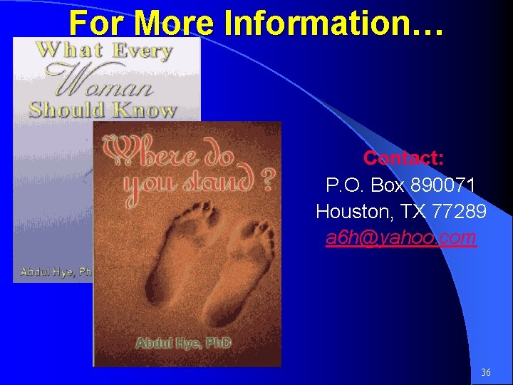For More Information… Contact: P. O. Box 890071 Houston, TX 77289 a 6 h@yahoo.