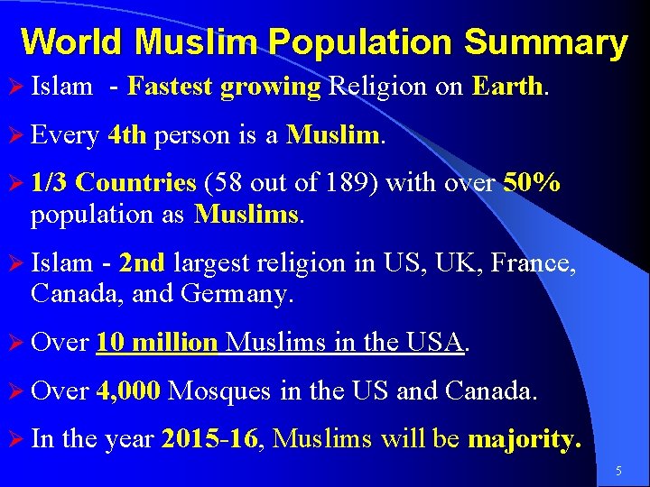 World Muslim Population Summary Ø Islam - Fastest growing Religion on Earth. Ø Every