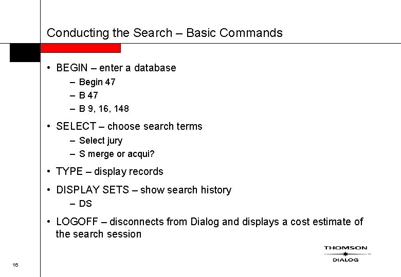 Conducting the Search – Basic Commands • BEGIN – enter a database – Begin