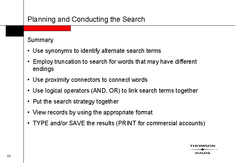 Planning and Conducting the Search Summary • Use synonyms to identify alternate search terms