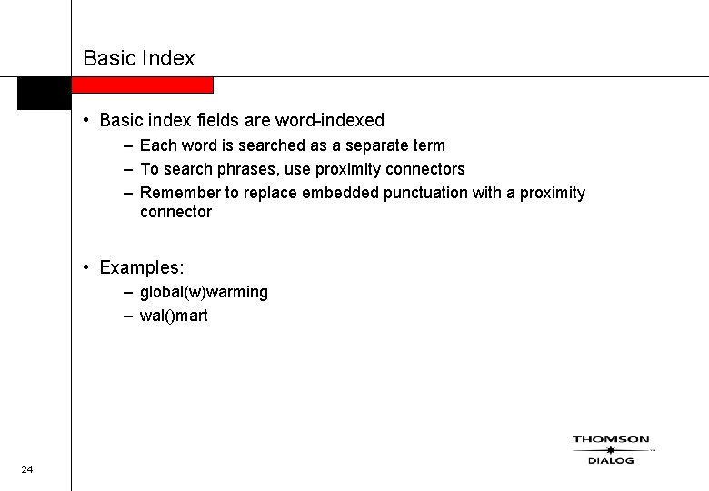 Basic Index • Basic index fields are word-indexed – Each word is searched as