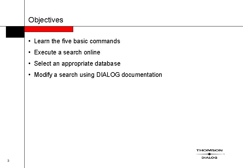 Objectives • Learn the five basic commands • Execute a search online • Select