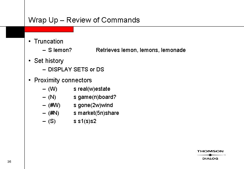 Wrap Up – Review of Commands • Truncation – S lemon? Retrieves lemon, lemons,