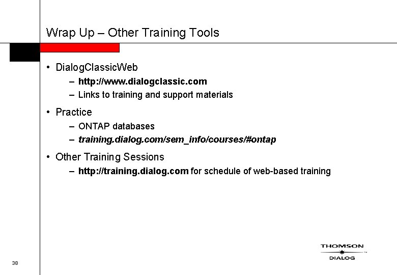 Wrap Up – Other Training Tools • Dialog. Classic. Web – http: //www. dialogclassic.