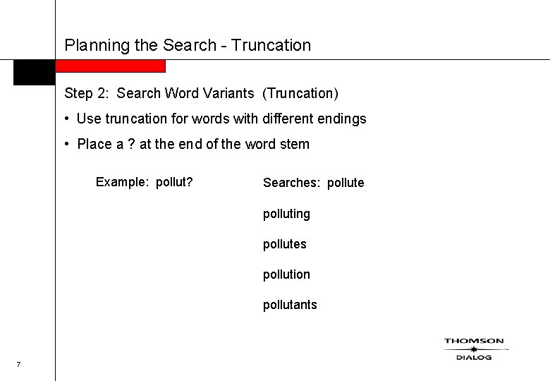 Planning the Search - Truncation Step 2: Search Word Variants (Truncation) • Use truncation