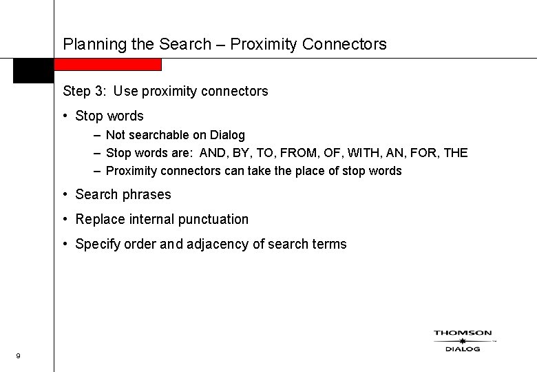 Planning the Search – Proximity Connectors Step 3: Use proximity connectors • Stop words