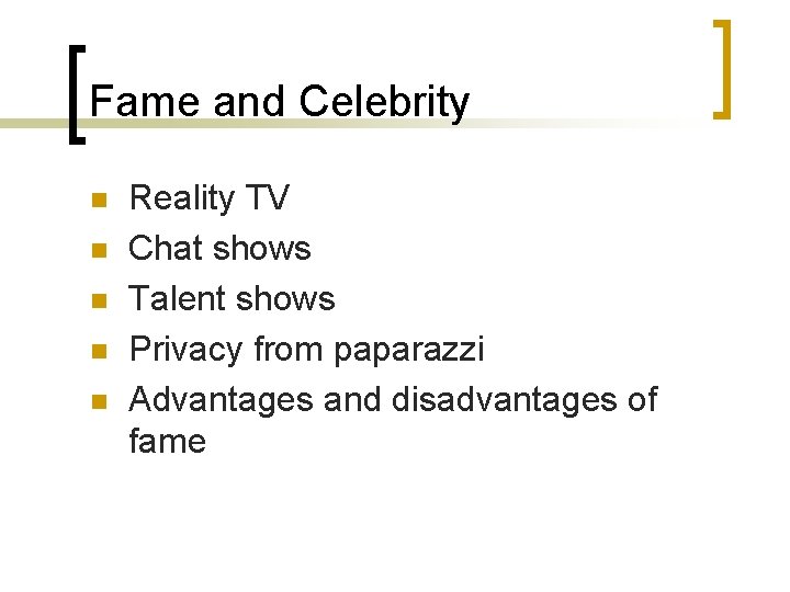 Fame and Celebrity n n n Reality TV Chat shows Talent shows Privacy from