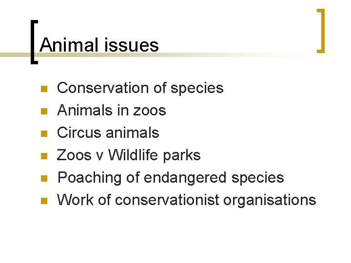 Animal issues n n n Conservation of species Animals in zoos Circus animals Zoos