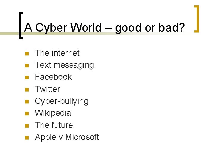 A Cyber World – good or bad? n n n n The internet Text