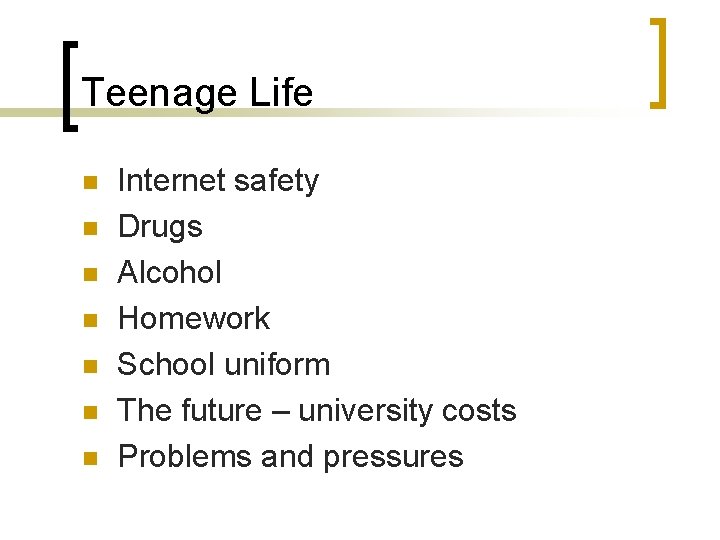 Teenage Life n n n n Internet safety Drugs Alcohol Homework School uniform The