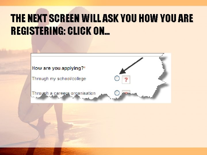 THE NEXT SCREEN WILL ASK YOU HOW YOU ARE REGISTERING: CLICK ON… 