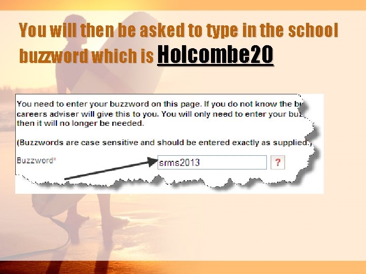 You will then be asked to type in the school buzzword which is Holcombe