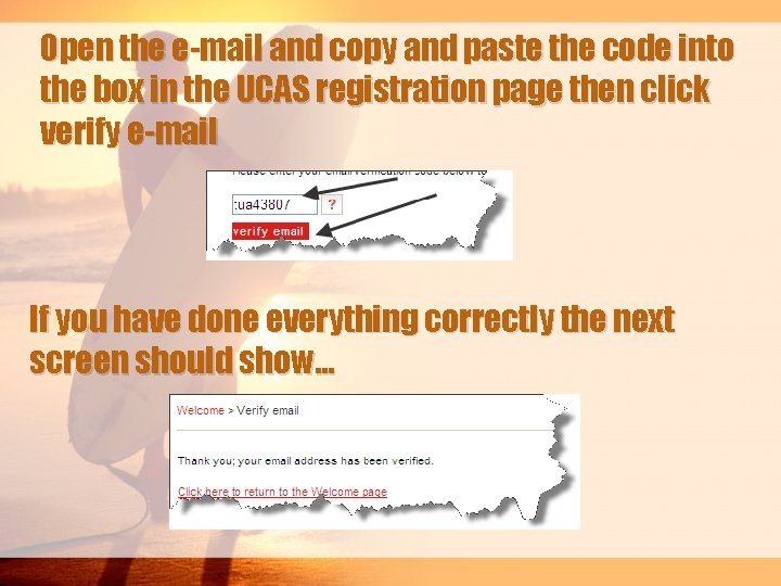 Open the e-mail and copy and paste the code into the box in the