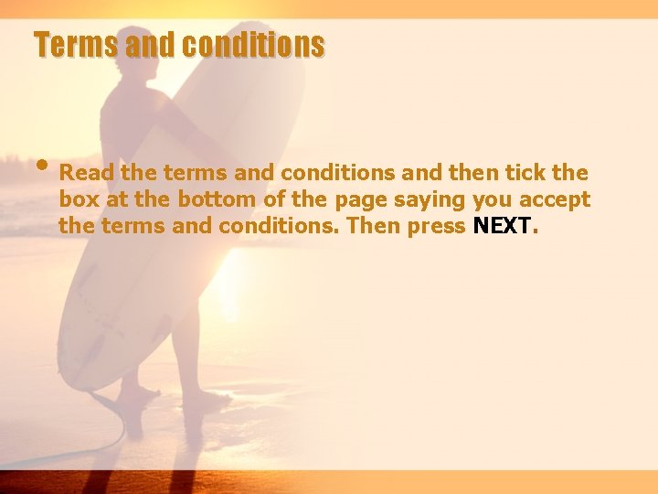 Terms and conditions • Read the terms and conditions and then tick the box