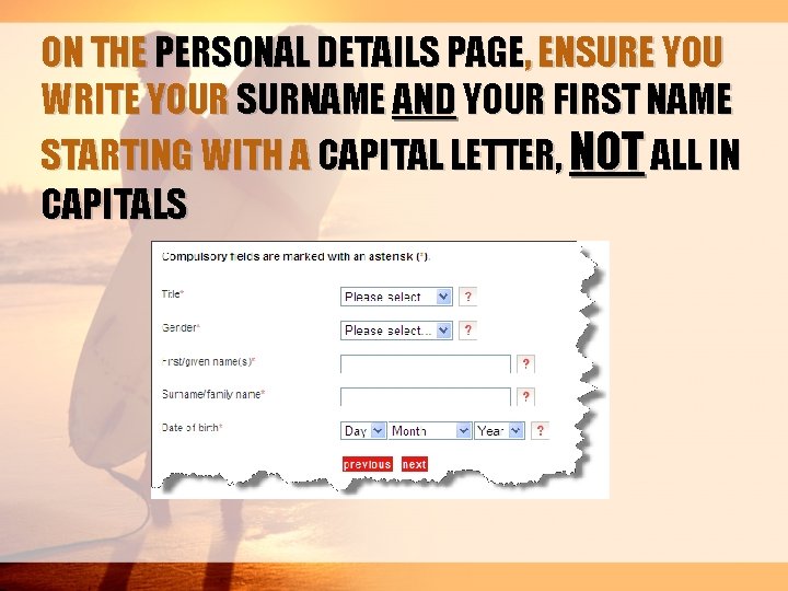 ON THE PERSONAL DETAILS PAGE, ENSURE YOU WRITE YOUR SURNAME AND YOUR FIRST NAME