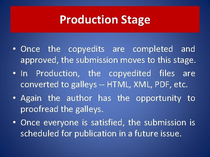 Production Stage • Once the copyedits are completed and approved, the submission moves to