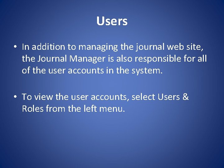 Users • In addition to managing the journal web site, the Journal Manager is