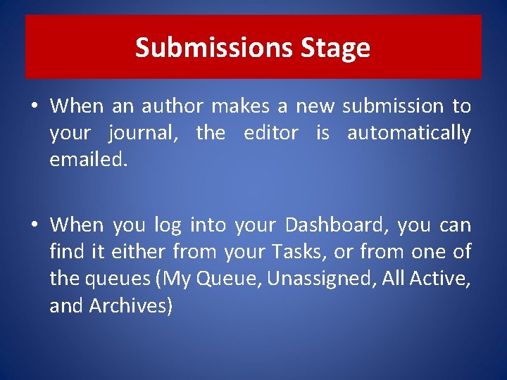 Submissions Stage • When an author makes a new submission to your journal, the