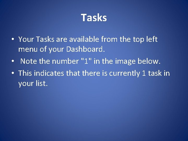 Tasks • Your Tasks are available from the top left menu of your Dashboard.