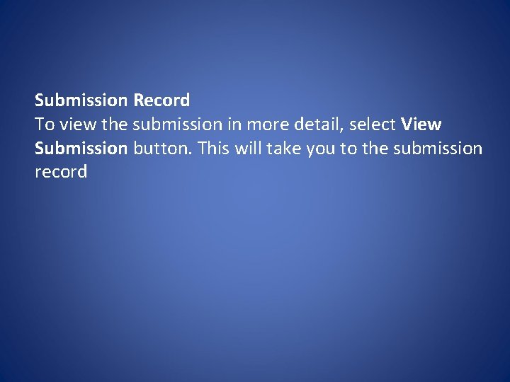 Submission Record To view the submission in more detail, select View Submission button. This