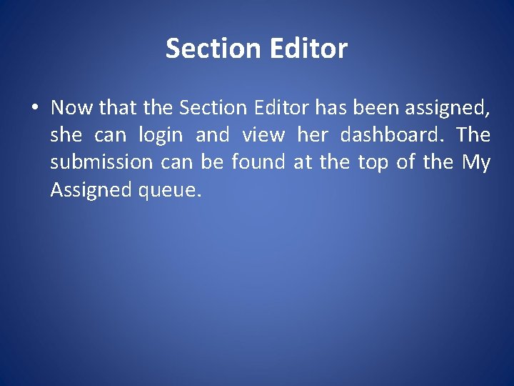 Section Editor • Now that the Section Editor has been assigned, she can login