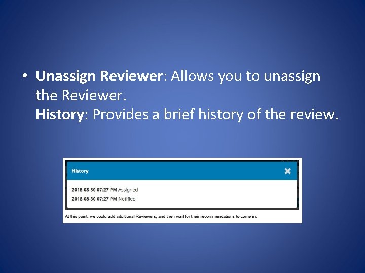  • Unassign Reviewer: Allows you to unassign the Reviewer. History: Provides a brief