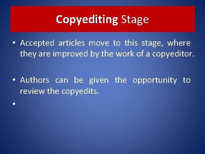 Copyediting Stage • Accepted articles move to this stage, where they are improved by