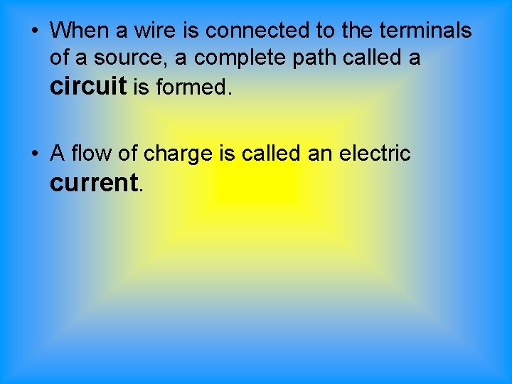  • When a wire is connected to the terminals of a source, a