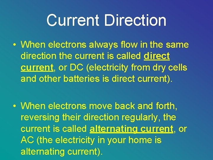 Current Direction • When electrons always flow in the same direction the current is