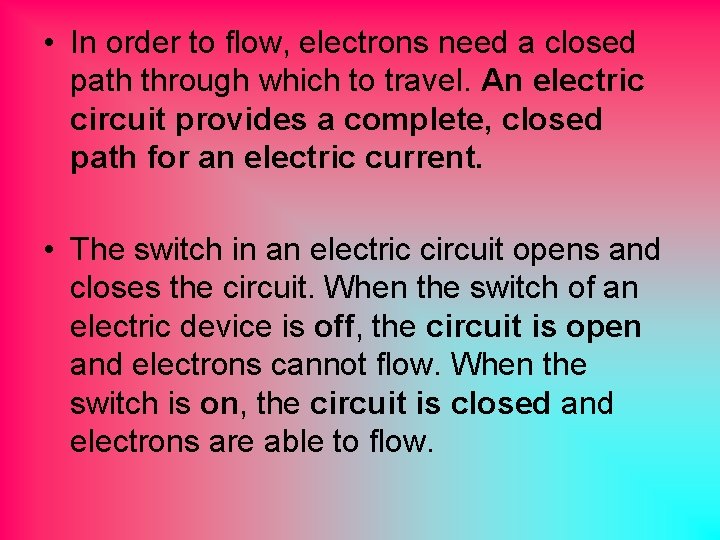  • In order to flow, electrons need a closed path through which to