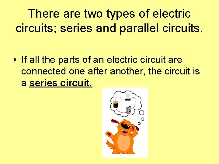 There are two types of electric circuits; series and parallel circuits. • If all