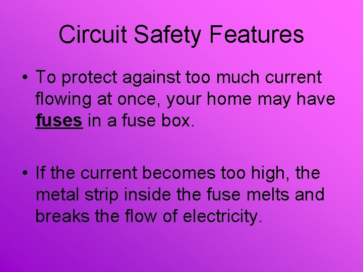 Circuit Safety Features • To protect against too much current flowing at once, your